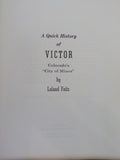 Quick History of VICTOR, A Colorado's City of Mines by Leland Feitz Soft Cover