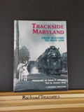 Trackside Maryland From Railyard to Main Line by Jacques Kelly  Hard Cover