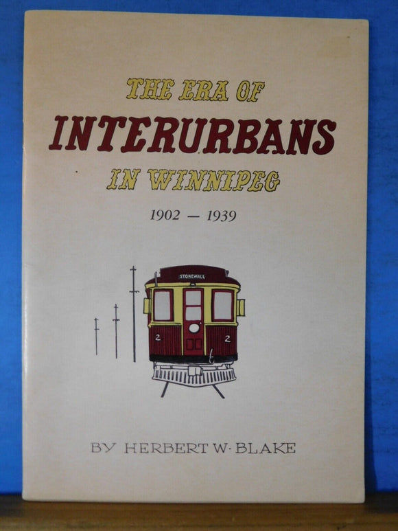 Era of Interurbans in Winnipeg 1902-1939, The by Herbert W Blake
