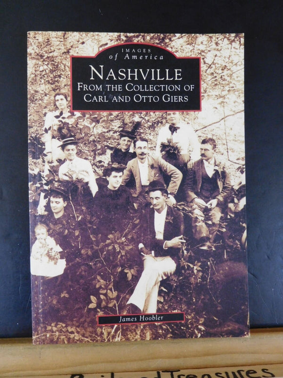 Images of America Nashville from the Collection of Carl & Otto Giers by Hoobler
