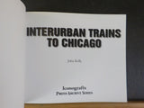 Interurban Trains To Chicago Photo Archive by John Kelly Soft Cover