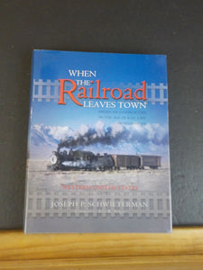 When The Railroad Leaves Town Western United States Vol 2 by Joseph Schwieterman