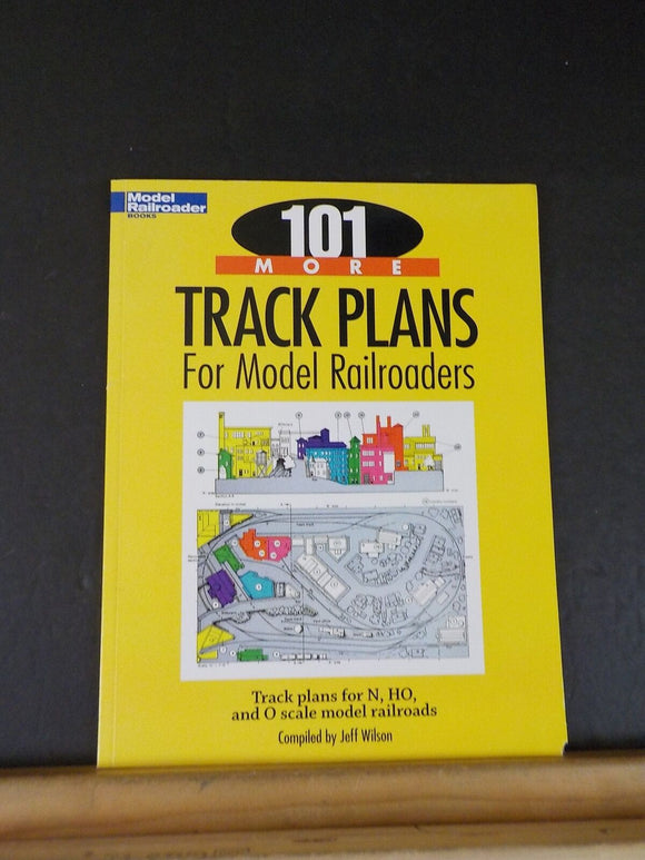 101 More Track Plans for Model Railroaders 2010 by Jeff Wilson Track Plans for N