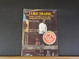 I Like Trains Great reading from the magazine of Railroading 1940-1954 D Morgan