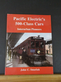 Pacific Electric's 500 Class Cars Interurban Pioneers by John Smatlak Soft Cover