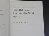 Baldwin Locomotive Works 1831-1915 by John Brown Study in AMerican Industrial pr