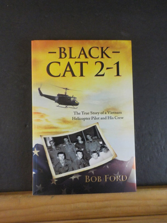 Black Cat 2-1 by Bob Ford True story of Vietnam Helicopter Pilot  Soft Cover