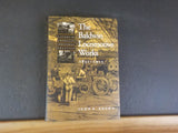 Baldwin Locomotive Works 1831-1915 by John Brown Study in AMerican Industrial pr