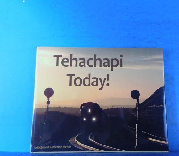 Tehachapi Today by George and Katherine Melvin w/ Dust Jacket 2009 112 Pages