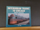 Interurban Trains To Chicago Photo Archive by John Kelly Soft Cover