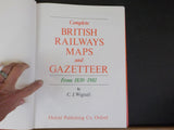 Complete British Railways Maps and Gazetteer From 1830 to 1981