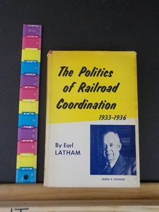 Politics of Railroad Coordination, The 1933-1936 by Earl Latham with dust jacket