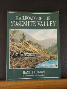 Railroads of the Yosemite Valley By Hank Johnston w/ James Law Soft Cover