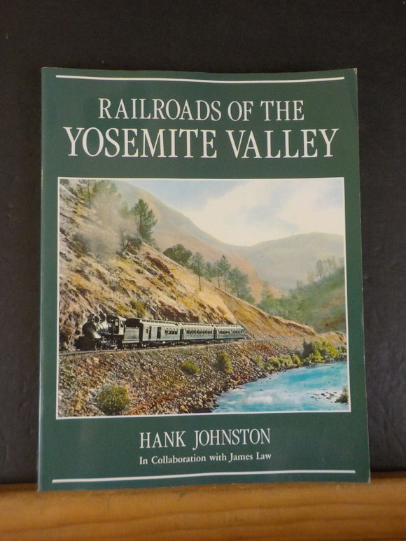 Railroads of the Yosemite Valley By Hank Johnston w/ James Law Soft Cover