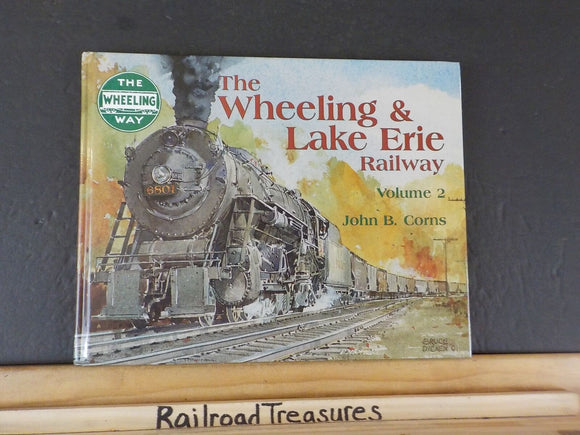 Wheeling & Lake Erie Railway, The Volume 2 by John Corns Hard Cover 2002 128 Pgs