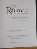 When The Railroad Leaves Town Western United States Vol 2 by Joseph Schwieterman