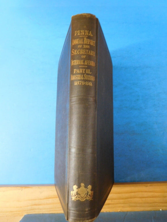 Annual Report Pennsylvania Part three Industrial Statistics. Vol 7 1879-80