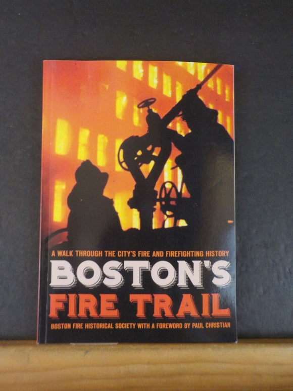 Boston’s Fire Trail A Walk Through the City’s Fire and Firefighting History SCov