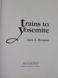 Trains to Yosemite by Jack Burgess  w dust jacket 2004  364 pages