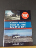 Missouri Pacific’s Steam to Diesel Era: 1945-1955 by Lloyd E Stagner