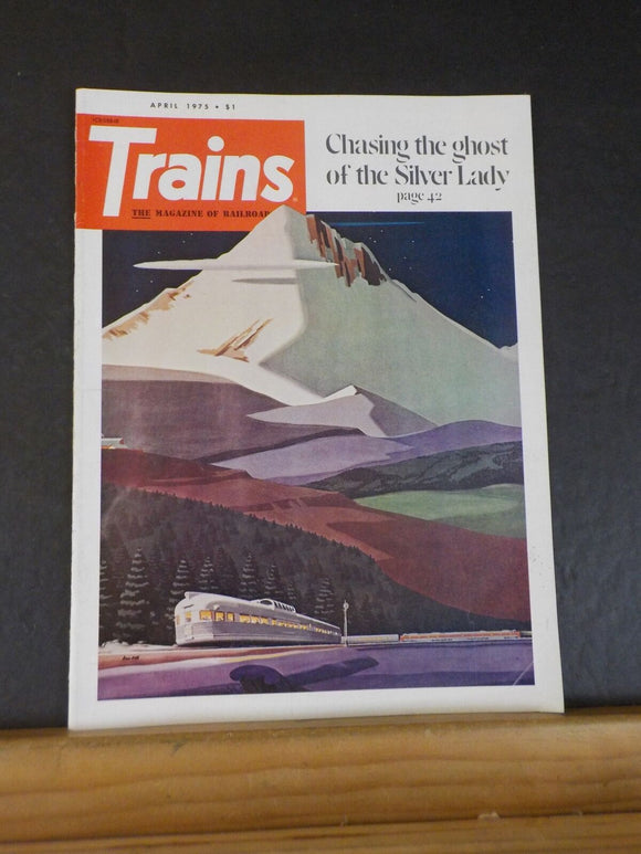 Trains Magazine 1975 April Chasing the ghost of the Silver Lady