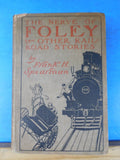 Nerve of Foley & Other Railroad Stories, the by Frank H Soearman 1900 Hard Cover