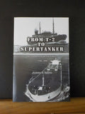 From T-2 to Supertanker Development of the Oil Tanker 1940-2000 by Andrew G Spyr