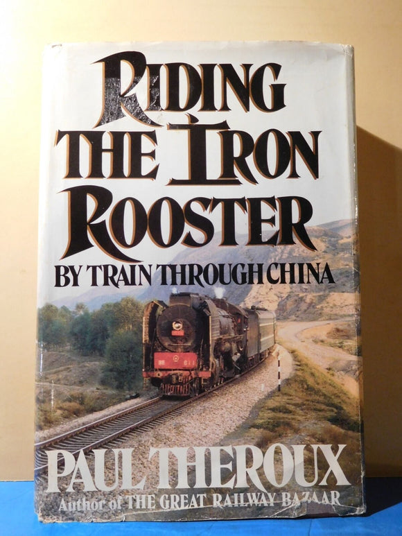 Riding the Iron Rooster by Train Through China by Paul Theroux 1988 DJ ...