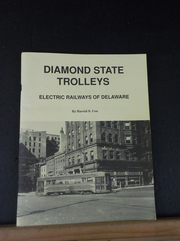 Diamond State Trolleys Electric Railways of Delaware by Harold E. Cox SC 1 maps
