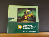 British Columbia Railway from PGE to BC Rail by J.F. Garden w/ Dust Jacket