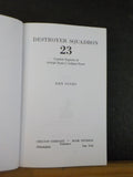 Destroyer Squadron 23 Combat Exploits of Arleigh Burke’s Gallant Force Ken Jones