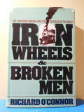 Iron Wheels & Broken Men by Richard O'Connor Railroad barons & plunder of west