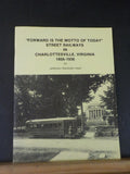Forward is the Motto of Today Street Railways in Charlottesville Virginia 1866-1