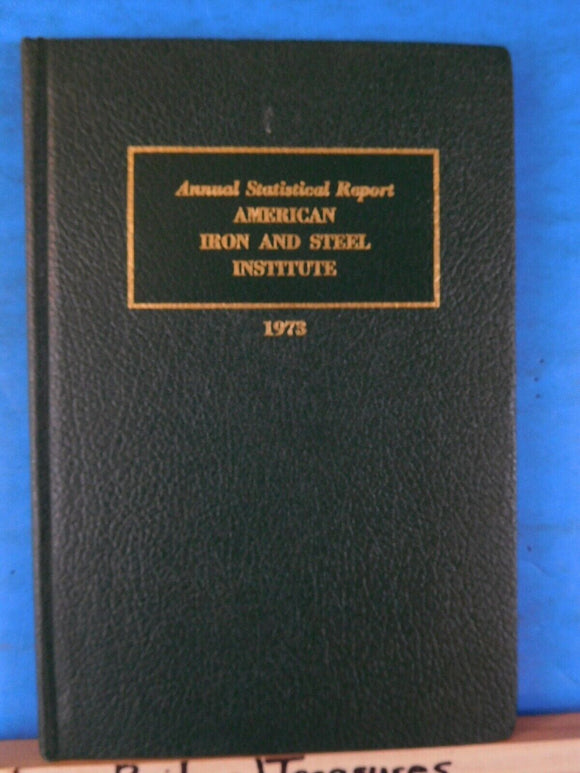 American Iron and Steel Institute Annual Statistical Report 1973