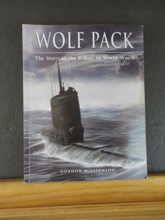 Wolf Pack The Story of the U-Boat in the WWII by Gordon Williamson   Soft Cover