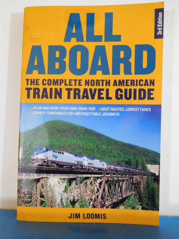 All Aboard The Complete North American Train Travel Guide by Jim Loomis SC