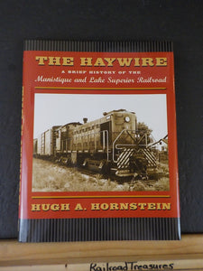 Haywire A Brief History of the Manistique and Lake Superior Railroad by Hugh A H