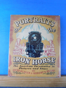 Portraits of the Iron Horse The American locomotive in pictures stories DJ 1937
