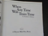 When Any Time was Train Time by Elizabeth A Willmot w/DJ Ex-library Bk