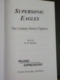 Supersonic Eagles The Century Series Fighters by WD Becker