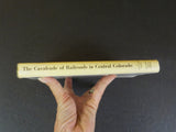 Cavalcade of Railroads in Central Colorado from 1871-1965 George G. Everette DJ