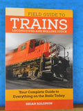 Field Guide to Trains Locomotives and Rolling Stock by Brian Solomon