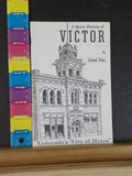 Quick History of VICTOR, A Colorado's City of Mines by Leland Feitz Soft Cover