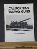 California’s Railway Guns by Charles S Small  Soft Cover