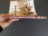 Cut & Run Loggin’ Off The Big Woods by Mike Monte      Soft Cover