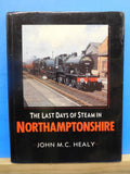 Last Days of Steam in Northamptonshire, The  by John M C Healy Dust Jacket 1989