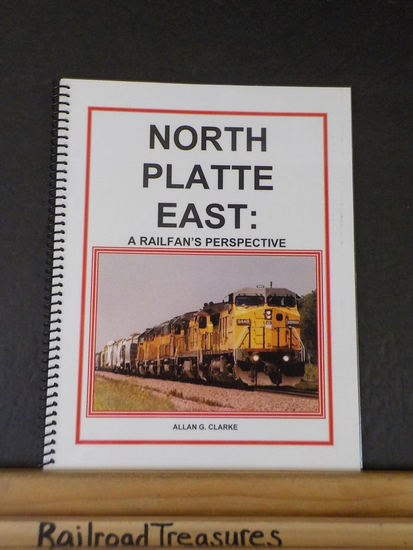 North Platte East: A Railfan’s Perspective by Allan G Clarke  Spiral bound