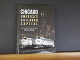 Chicago America’s Railroad Capital 1836 to Today Illustrated Histosry 1836-today