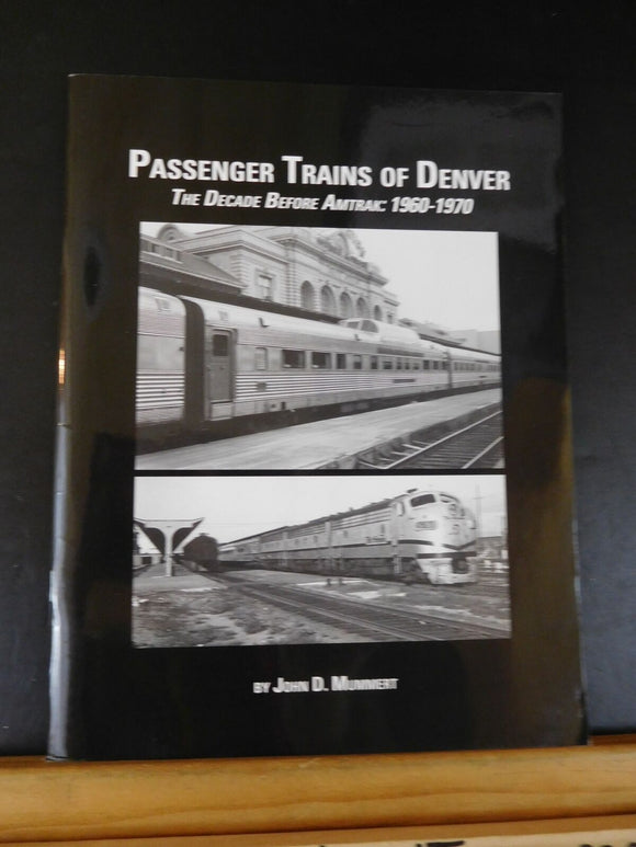 Passenger Trains of Denver The Decade Before Amtrak 1960-1970 by John Mummert SC