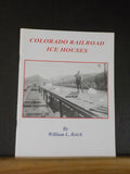 Colorado Railroad Ice Houses by William L Reich  Soft Cover